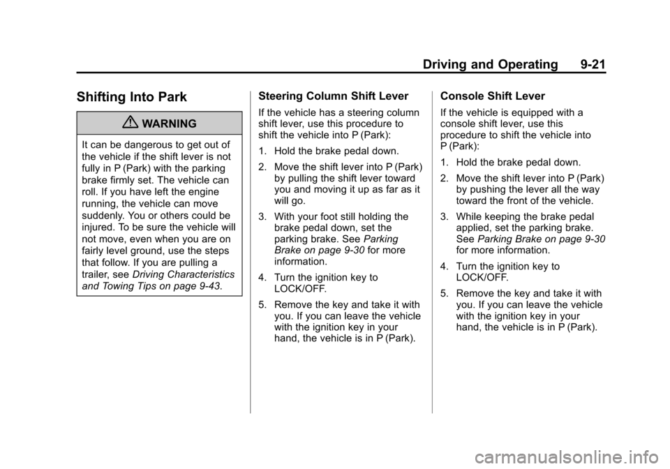 CHEVROLET IMPALA 2012 9.G Owners Manual Black plate (21,1)Chevrolet Impala Owner Manual - 2012
Driving and Operating 9-21
Shifting Into Park
{WARNING
It can be dangerous to get out of
the vehicle if the shift lever is not
fully in P (Park) CHEVROLET IMPALA 2012 9.G Owners Manual Black plate (21,1)Chevrolet Impala Owner Manual - 2012
Driving and Operating 9-21
Shifting Into Park
{WARNING
It can be dangerous to get out of
the vehicle if the shift lever is not
fully in P (Park)