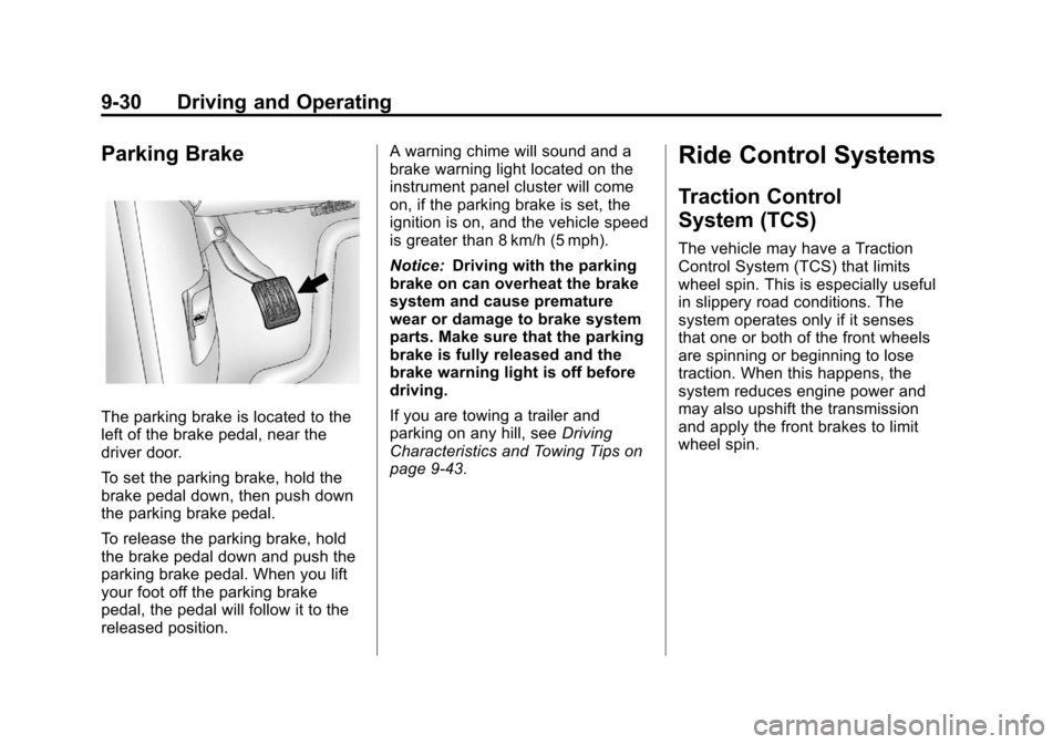 CHEVROLET IMPALA 2012 9.G Owners Manual Black plate (30,1)Chevrolet Impala Owner Manual - 2012
9-30 Driving and Operating
Parking Brake
The parking brake is located to the
left of the brake pedal, near the
driver door.
To set the parking br CHEVROLET IMPALA 2012 9.G Owners Manual Black plate (30,1)Chevrolet Impala Owner Manual - 2012
9-30 Driving and Operating
Parking Brake
The parking brake is located to the
left of the brake pedal, near the
driver door.
To set the parking br