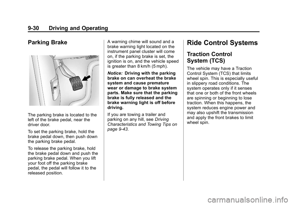 CHEVROLET IMPALA 2012 9.G Owners Manual Black plate (30,1)Chevrolet Impala Owner Manual - 2012
9-30 Driving and Operating
Parking Brake
The parking brake is located to the
left of the brake pedal, near the
driver door.
To set the parking br