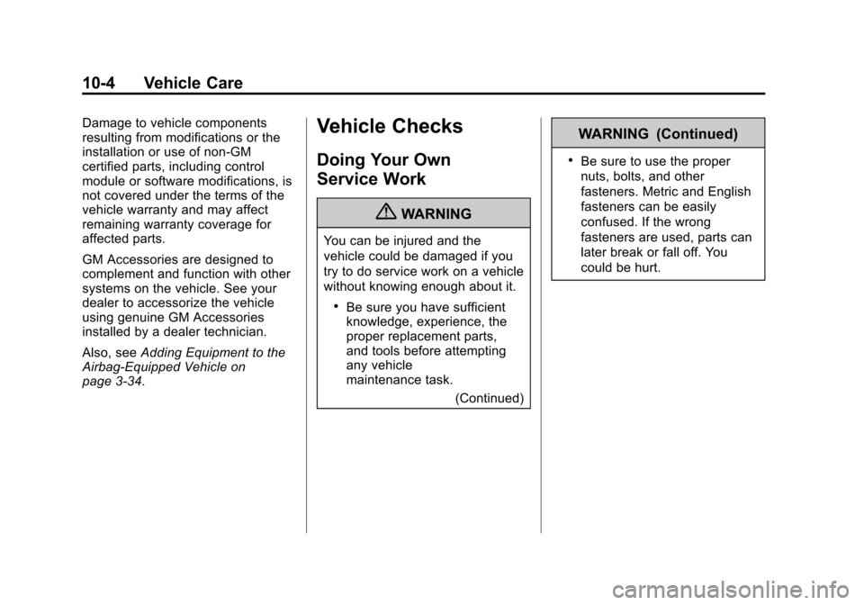 CHEVROLET IMPALA 2012 9.G Owners Manual Black plate (4,1)Chevrolet Impala Owner Manual - 2012
10-4 Vehicle Care
Damage to vehicle components
resulting from modifications or the
installation or use of non‐GM
certified parts, including cont CHEVROLET IMPALA 2012 9.G Owners Manual Black plate (4,1)Chevrolet Impala Owner Manual - 2012
10-4 Vehicle Care
Damage to vehicle components
resulting from modifications or the
installation or use of non‐GM
certified parts, including cont