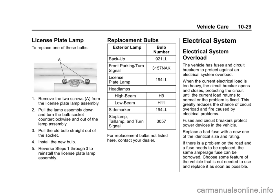 CHEVROLET IMPALA 2012 9.G Owners Manual Black plate (29,1)Chevrolet Impala Owner Manual - 2012
Vehicle Care 10-29
License Plate Lamp
To replace one of these bulbs:
1. Remove the two screws (A) fromthe license plate lamp assembly.
2. Pull th CHEVROLET IMPALA 2012 9.G Owners Manual Black plate (29,1)Chevrolet Impala Owner Manual - 2012
Vehicle Care 10-29
License Plate Lamp
To replace one of these bulbs:
1. Remove the two screws (A) fromthe license plate lamp assembly.
2. Pull th