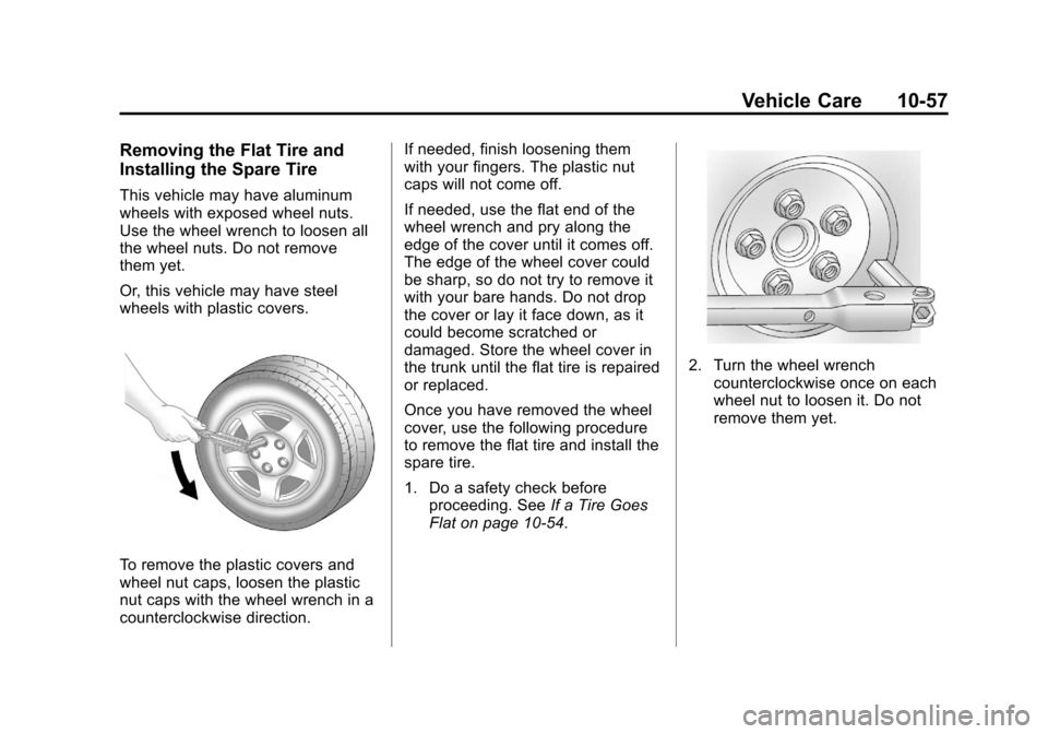 CHEVROLET IMPALA 2012 9.G Owners Manual Black plate (57,1)Chevrolet Impala Owner Manual - 2012
Vehicle Care 10-57
Removing the Flat Tire and
Installing the Spare Tire
This vehicle may have aluminum
wheels with exposed wheel nuts.
Use the wh CHEVROLET IMPALA 2012 9.G Owners Manual Black plate (57,1)Chevrolet Impala Owner Manual - 2012
Vehicle Care 10-57
Removing the Flat Tire and
Installing the Spare Tire
This vehicle may have aluminum
wheels with exposed wheel nuts.
Use the wh