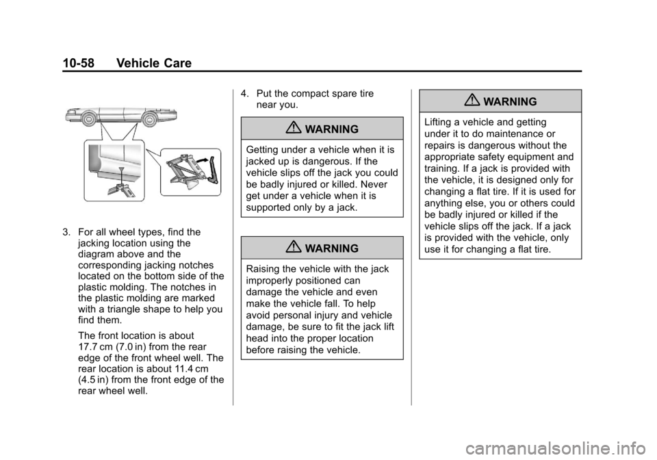 CHEVROLET IMPALA 2012 9.G Owners Manual Black plate (58,1)Chevrolet Impala Owner Manual - 2012
10-58 Vehicle Care
3. For all wheel types, find thejacking location using the
diagram above and the
corresponding jacking notches
located on the 