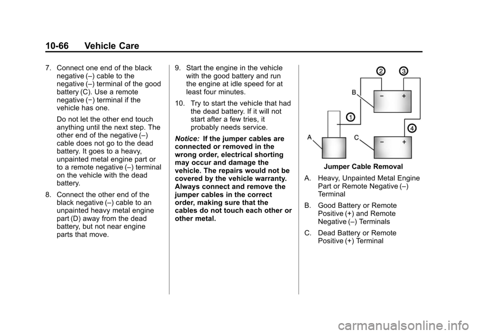 CHEVROLET IMPALA 2012 9.G Owners Manual Black plate (66,1)Chevrolet Impala Owner Manual - 2012
10-66 Vehicle Care
7. Connect one end of the blacknegative (–) cable to the
negative (–) terminal of the good
battery (C). Use a remote
negat CHEVROLET IMPALA 2012 9.G Owners Manual Black plate (66,1)Chevrolet Impala Owner Manual - 2012
10-66 Vehicle Care
7. Connect one end of the blacknegative (–) cable to the
negative (–) terminal of the good
battery (C). Use a remote
negat