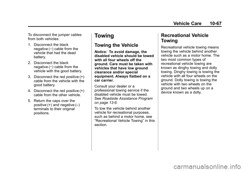 CHEVROLET IMPALA 2012 9.G Owners Manual Black plate (67,1)Chevrolet Impala Owner Manual - 2012
Vehicle Care 10-67
To disconnect the jumper cables
from both vehicles:
1. Disconnect the blacknegative (−) cable from the
vehicle that had the CHEVROLET IMPALA 2012 9.G Owners Manual Black plate (67,1)Chevrolet Impala Owner Manual - 2012
Vehicle Care 10-67
To disconnect the jumper cables
from both vehicles:
1. Disconnect the blacknegative (−) cable from the
vehicle that had the