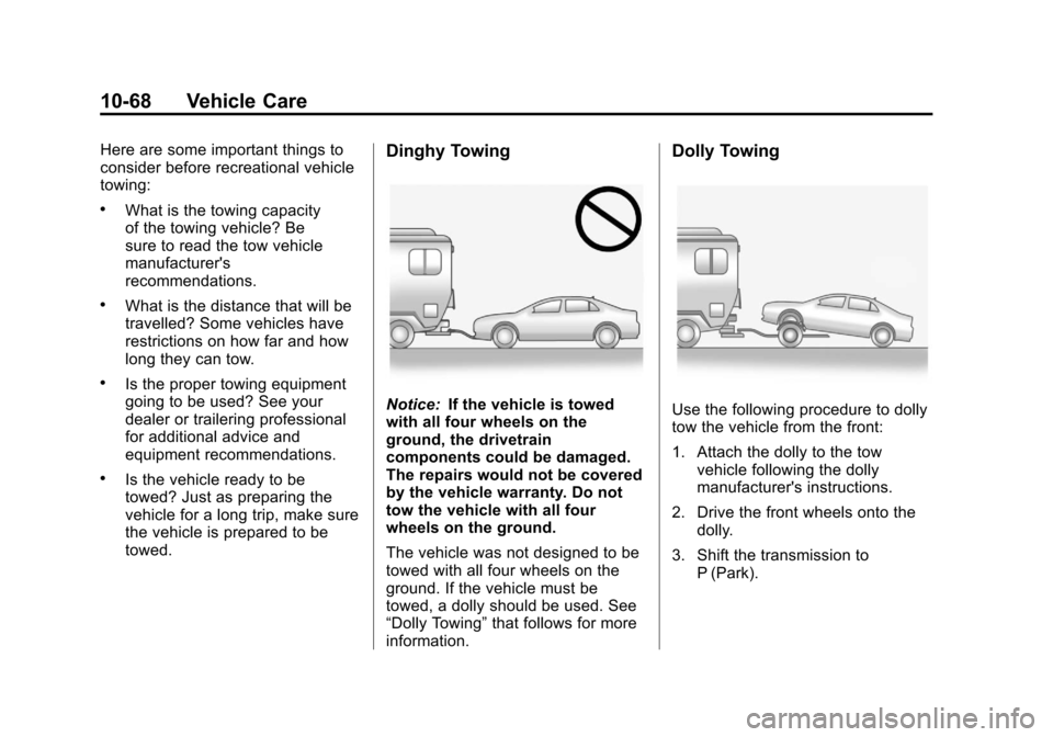 CHEVROLET IMPALA 2012 9.G Owners Manual Black plate (68,1)Chevrolet Impala Owner Manual - 2012
10-68 Vehicle Care
Here are some important things to
consider before recreational vehicle
towing:
.What is the towing capacity
of the towing vehi CHEVROLET IMPALA 2012 9.G Owners Manual Black plate (68,1)Chevrolet Impala Owner Manual - 2012
10-68 Vehicle Care
Here are some important things to
consider before recreational vehicle
towing:
.What is the towing capacity
of the towing vehi