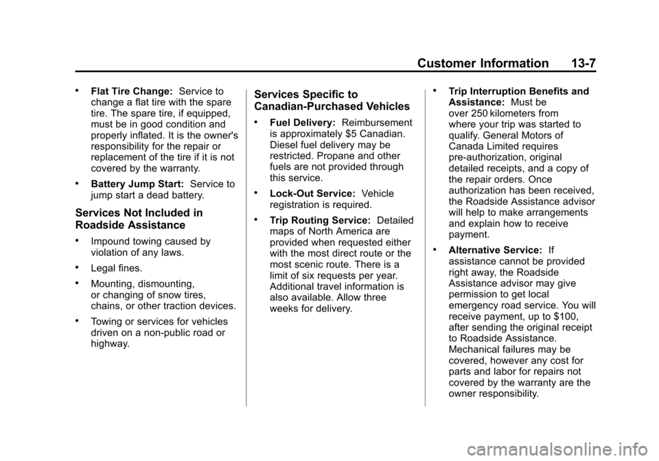 CHEVROLET IMPALA 2012 9.G Owners Manual Black plate (7,1)Chevrolet Impala Owner Manual - 2012
Customer Information 13-7
.Flat Tire Change:Service to
change a flat tire with the spare
tire. The spare tire, if equipped,
must be in good condit CHEVROLET IMPALA 2012 9.G Owners Manual Black plate (7,1)Chevrolet Impala Owner Manual - 2012
Customer Information 13-7
.Flat Tire Change:Service to
change a flat tire with the spare
tire. The spare tire, if equipped,
must be in good condit