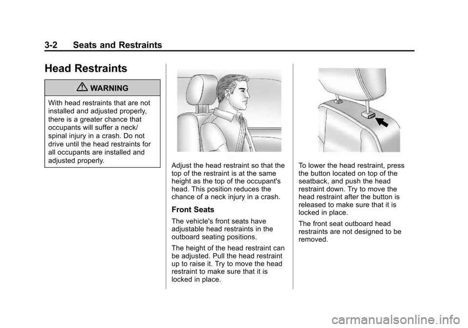 CHEVROLET IMPALA 2012 9.G Owners Manual Black plate (2,1)Chevrolet Impala Owner Manual - 2012
3-2 Seats and Restraints
Head Restraints
{WARNING
With head restraints that are not
installed and adjusted properly,
there is a greater chance tha