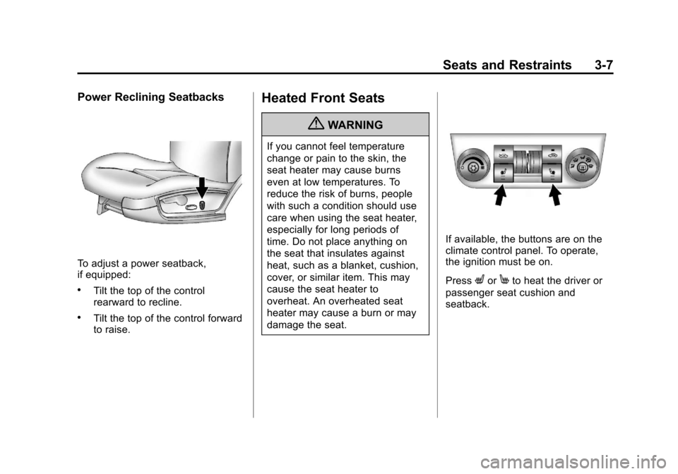 CHEVROLET IMPALA 2012 9.G Workshop Manual Black plate (7,1)Chevrolet Impala Owner Manual - 2012
Seats and Restraints 3-7
Power Reclining Seatbacks
To adjust a power seatback,
if equipped:
.Tilt the top of the control
rearward to recline.
.Til CHEVROLET IMPALA 2012 9.G Workshop Manual Black plate (7,1)Chevrolet Impala Owner Manual - 2012
Seats and Restraints 3-7
Power Reclining Seatbacks
To adjust a power seatback,
if equipped:
.Tilt the top of the control
rearward to recline.
.Til