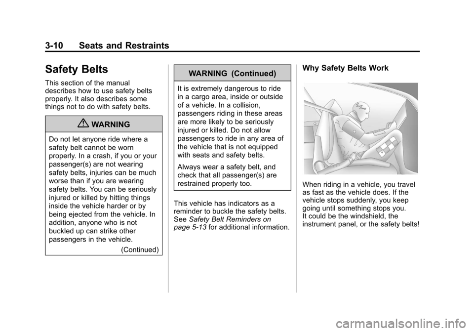 CHEVROLET IMPALA 2012 9.G Owners Manual Black plate (10,1)Chevrolet Impala Owner Manual - 2012
3-10 Seats and Restraints
Safety Belts
This section of the manual
describes how to use safety belts
properly. It also describes some
things not t