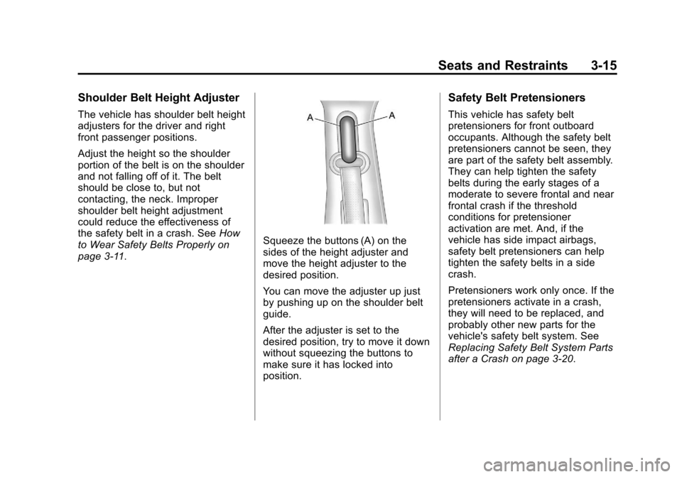 CHEVROLET IMPALA 2012 9.G Owners Manual Black plate (15,1)Chevrolet Impala Owner Manual - 2012
Seats and Restraints 3-15
Shoulder Belt Height Adjuster
The vehicle has shoulder belt height
adjusters for the driver and right
front passenger p