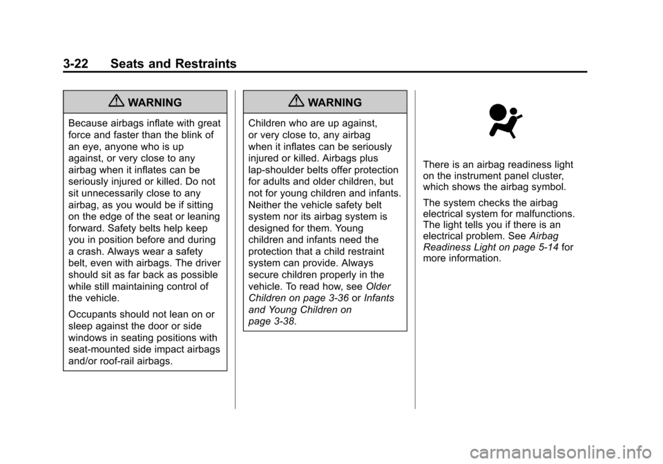 CHEVROLET IMPALA 2012 9.G Owners Manual Black plate (22,1)Chevrolet Impala Owner Manual - 2012
3-22 Seats and Restraints
{WARNING
Because airbags inflate with great
force and faster than the blink of
an eye, anyone who is up
against, or ver