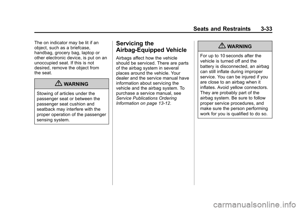 CHEVROLET IMPALA 2012 9.G Manual PDF Black plate (33,1)Chevrolet Impala Owner Manual - 2012
Seats and Restraints 3-33
The on indicator may be lit if an
object, such as a briefcase,
handbag, grocery bag, laptop or
other electronic device, CHEVROLET IMPALA 2012 9.G Manual PDF Black plate (33,1)Chevrolet Impala Owner Manual - 2012
Seats and Restraints 3-33
The on indicator may be lit if an
object, such as a briefcase,
handbag, grocery bag, laptop or
other electronic device,