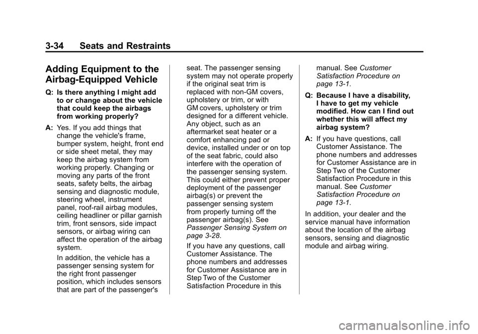CHEVROLET IMPALA 2012 9.G Manual PDF Black plate (34,1)Chevrolet Impala Owner Manual - 2012
3-34 Seats and Restraints
Adding Equipment to the
Airbag-Equipped Vehicle
Q: Is there anything I might addto or change about the vehicle
that cou CHEVROLET IMPALA 2012 9.G Manual PDF Black plate (34,1)Chevrolet Impala Owner Manual - 2012
3-34 Seats and Restraints
Adding Equipment to the
Airbag-Equipped Vehicle
Q: Is there anything I might addto or change about the vehicle
that cou