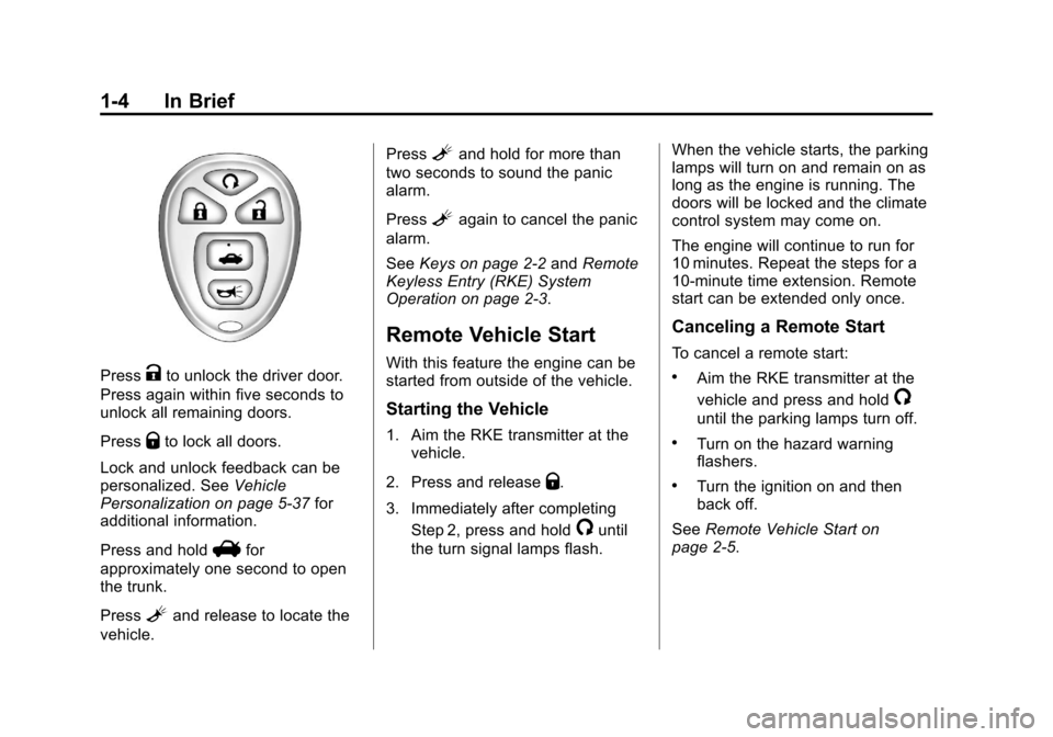 CHEVROLET IMPALA 2012 9.G Owners Manual Black plate (4,1)Chevrolet Impala Owner Manual - 2012
1-4 In Brief
PressKto unlock the driver door.
Press again within five seconds to
unlock all remaining doors.
Press
Qto lock all doors.
Lock and un