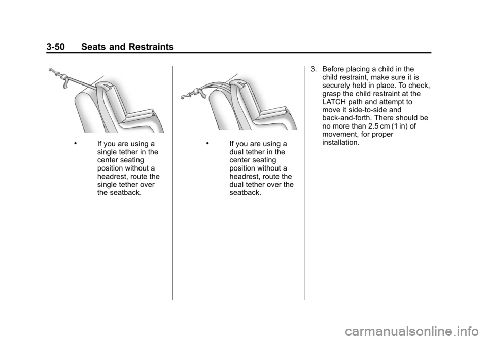 CHEVROLET IMPALA 2012 9.G Owners Manual Black plate (50,1)Chevrolet Impala Owner Manual - 2012
3-50 Seats and Restraints
.If you are using a
single tether in the
center seating
position without a
headrest, route the
single tether over
the s CHEVROLET IMPALA 2012 9.G Owners Manual Black plate (50,1)Chevrolet Impala Owner Manual - 2012
3-50 Seats and Restraints
.If you are using a
single tether in the
center seating
position without a
headrest, route the
single tether over
the s