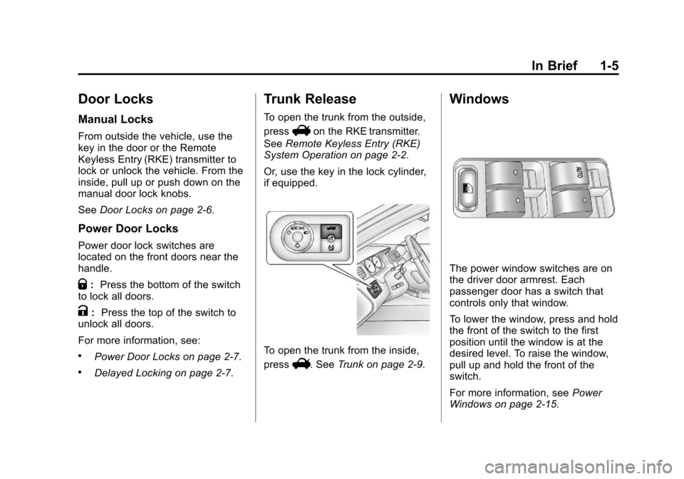 CHEVROLET IMPALA 2013 9.G User Guide Black plate (5,1)Chevrolet Impala Owner Manual - 2013 - crc - 8/27/12
In Brief 1-5
Door Locks
Manual Locks
From outside the vehicle, use the
key in the door or the Remote
Keyless Entry (RKE) transmitt