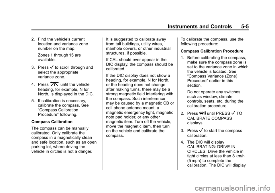 CHEVROLET IMPALA 2013 9.G Owners Manual Black plate (5,1)Chevrolet Impala Owner Manual - 2013 - crc - 8/27/12
Instruments and Controls 5-5
2. Find the vehicles currentlocation and variance zone
number on the map.
Zones 1 through 15 are
ava