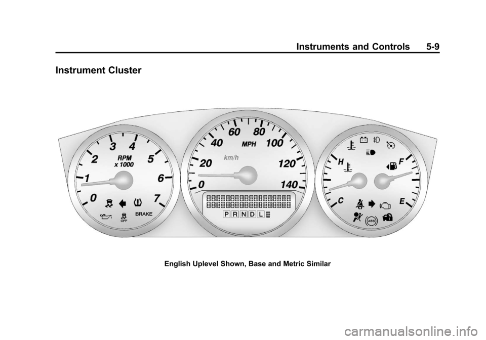 CHEVROLET IMPALA 2013 9.G Owners Manual Black plate (9,1)Chevrolet Impala Owner Manual - 2013 - crc - 8/27/12
Instruments and Controls 5-9
Instrument Cluster
English Uplevel Shown, Base and Metric Similar CHEVROLET IMPALA 2013 9.G Owners Manual Black plate (9,1)Chevrolet Impala Owner Manual - 2013 - crc - 8/27/12
Instruments and Controls 5-9
Instrument Cluster
English Uplevel Shown, Base and Metric Similar