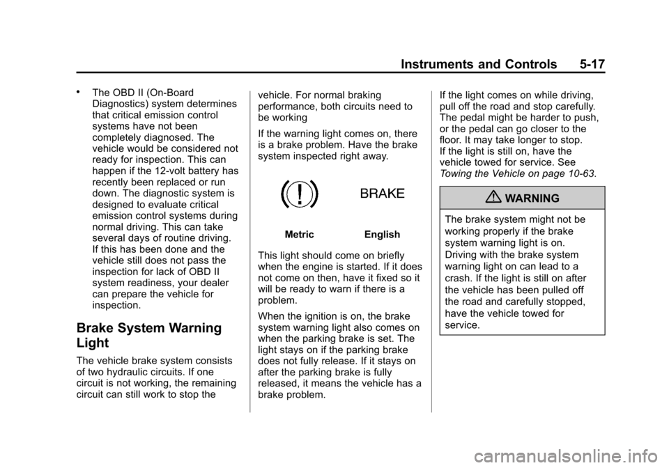 CHEVROLET IMPALA 2013 9.G Owners Manual Black plate (17,1)Chevrolet Impala Owner Manual - 2013 - crc - 8/27/12
Instruments and Controls 5-17
.The OBD II (On-Board
Diagnostics) system determines
that critical emission control
systems have no