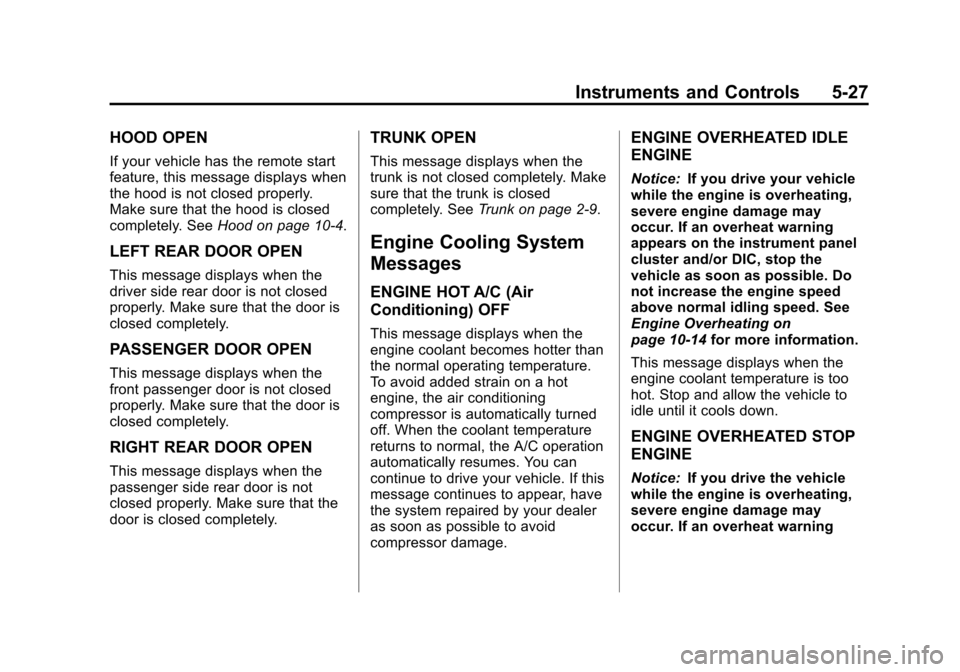 CHEVROLET IMPALA 2013 9.G Owners Manual Black plate (27,1)Chevrolet Impala Owner Manual - 2013 - crc - 8/27/12
Instruments and Controls 5-27
HOOD OPEN
If your vehicle has the remote start
feature, this message displays when
the hood is not 