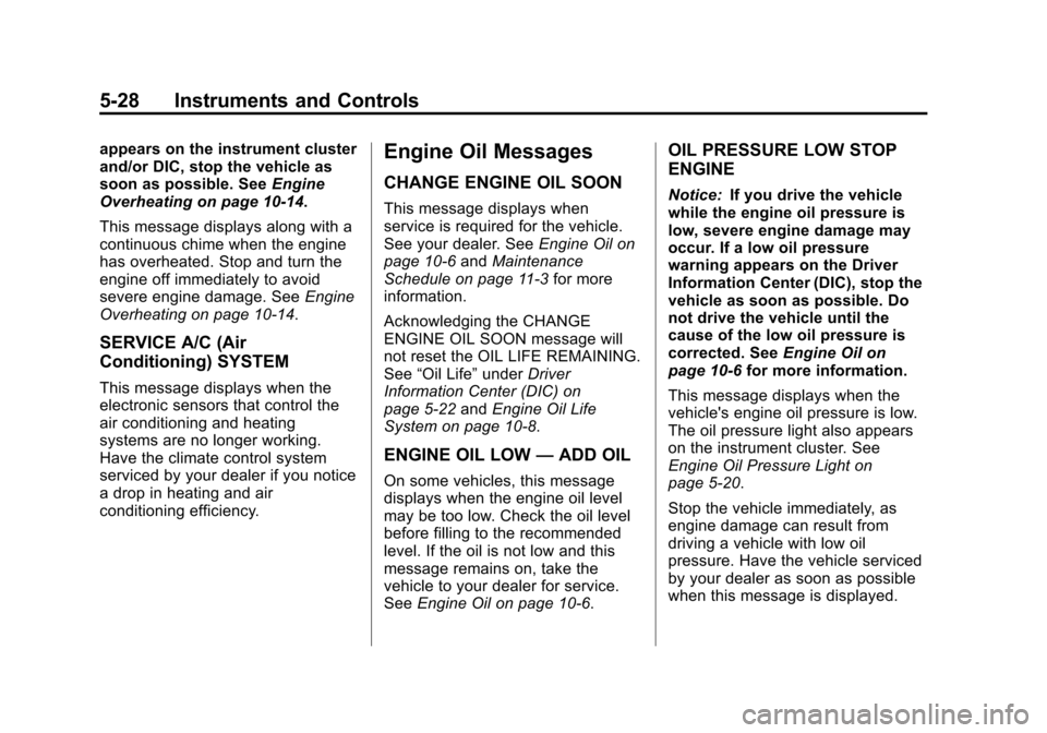 CHEVROLET IMPALA 2013 9.G Owners Manual Black plate (28,1)Chevrolet Impala Owner Manual - 2013 - crc - 8/27/12
5-28 Instruments and Controls
appears on the instrument cluster
and/or DIC, stop the vehicle as
soon as possible. SeeEngine
Overh