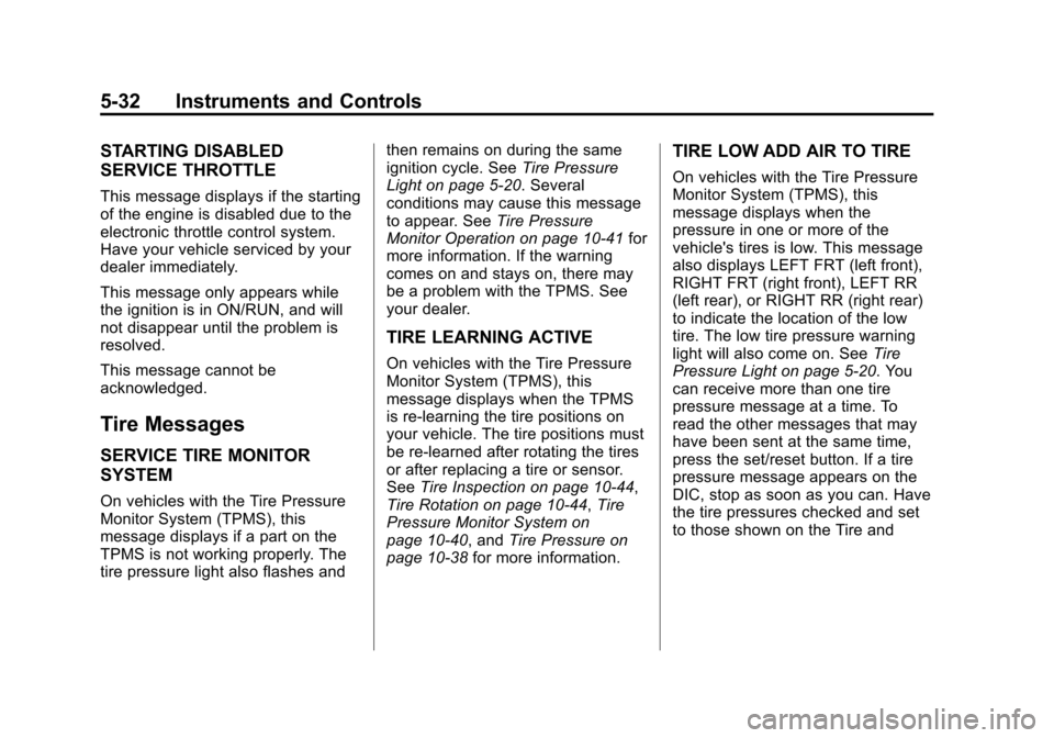CHEVROLET IMPALA 2013 9.G Owners Manual Black plate (32,1)Chevrolet Impala Owner Manual - 2013 - crc - 8/27/12
5-32 Instruments and Controls
STARTING DISABLED
SERVICE THROTTLE
This message displays if the starting
of the engine is disabled 