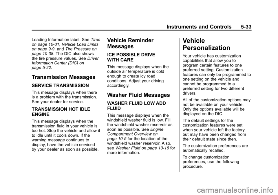 CHEVROLET IMPALA 2013 9.G Owners Manual Black plate (33,1)Chevrolet Impala Owner Manual - 2013 - crc - 8/27/12
Instruments and Controls 5-33
Loading Information label. SeeTires
on page 10‑31, Vehicle Load Limits
on page 9‑9, and Tire Pr CHEVROLET IMPALA 2013 9.G Owners Manual Black plate (33,1)Chevrolet Impala Owner Manual - 2013 - crc - 8/27/12
Instruments and Controls 5-33
Loading Information label. SeeTires
on page 10‑31, Vehicle Load Limits
on page 9‑9, and Tire Pr