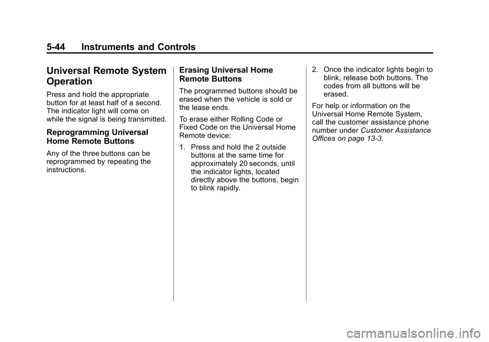 CHEVROLET IMPALA 2013 9.G Owners Manual Black plate (44,1)Chevrolet Impala Owner Manual - 2013 - crc - 8/27/12
5-44 Instruments and Controls
Universal Remote System
Operation
Press and hold the appropriate
button for at least half of a seco