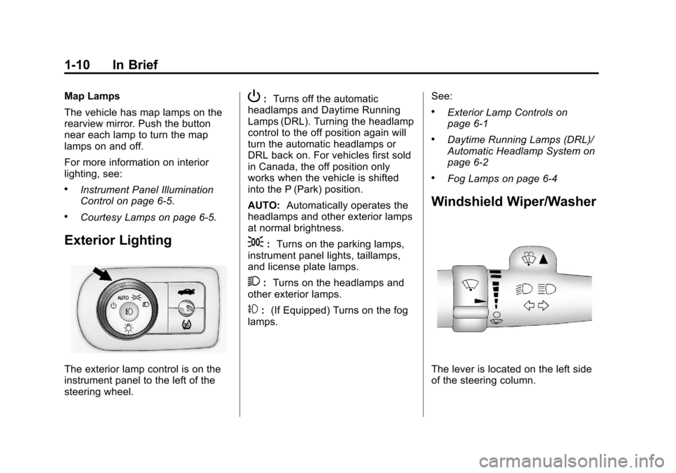 CHEVROLET IMPALA 2013 9.G Owners Manual Black plate (10,1)Chevrolet Impala Owner Manual - 2013 - crc - 8/27/12
1-10 In Brief
Map Lamps
The vehicle has map lamps on the
rearview mirror. Push the button
near each lamp to turn the map
lamps on