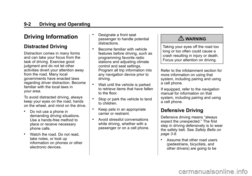 CHEVROLET IMPALA 2013 9.G Owners Manual Black plate (2,1)Chevrolet Impala Owner Manual - 2013 - crc - 8/27/12
9-2 Driving and Operating
Driving Information
Distracted Driving
Distraction comes in many forms
and can take your focus from the
CHEVROLET IMPALA 2013 9.G Owners Manual Black plate (2,1)Chevrolet Impala Owner Manual - 2013 - crc - 8/27/12
9-2 Driving and Operating
Driving Information
Distracted Driving
Distraction comes in many forms
and can take your focus from the