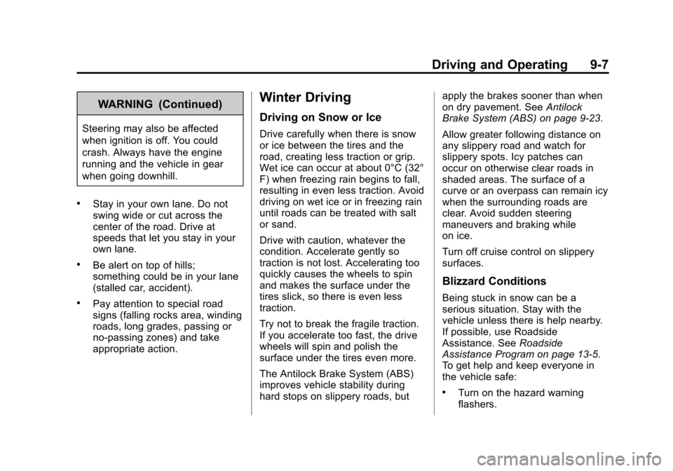 CHEVROLET IMPALA 2013 9.G Owners Manual Black plate (7,1)Chevrolet Impala Owner Manual - 2013 - crc - 8/27/12
Driving and Operating 9-7
WARNING (Continued)
Steering may also be affected
when ignition is off. You could
crash. Always have the CHEVROLET IMPALA 2013 9.G Owners Manual Black plate (7,1)Chevrolet Impala Owner Manual - 2013 - crc - 8/27/12
Driving and Operating 9-7
WARNING (Continued)
Steering may also be affected
when ignition is off. You could
crash. Always have the