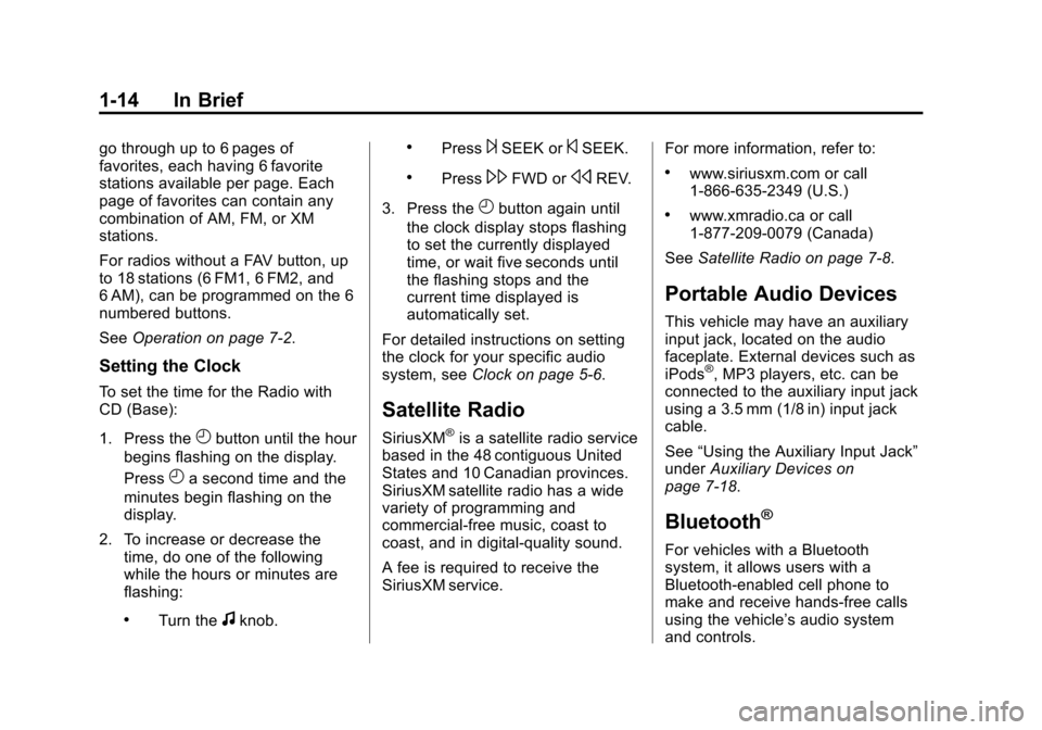 CHEVROLET IMPALA 2013 9.G User Guide Black plate (14,1)Chevrolet Impala Owner Manual - 2013 - crc - 8/27/12
1-14 In Brief
go through up to 6 pages of
favorites, each having 6 favorite
stations available per page. Each
page of favorites c