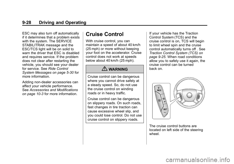 CHEVROLET IMPALA 2013 9.G Owners Manual Black plate (28,1)Chevrolet Impala Owner Manual - 2013 - crc - 8/27/12
9-28 Driving and Operating
ESC may also turn off automatically
if it determines that a problem exists
with the system. The SERVIC CHEVROLET IMPALA 2013 9.G Owners Manual Black plate (28,1)Chevrolet Impala Owner Manual - 2013 - crc - 8/27/12
9-28 Driving and Operating
ESC may also turn off automatically
if it determines that a problem exists
with the system. The SERVIC