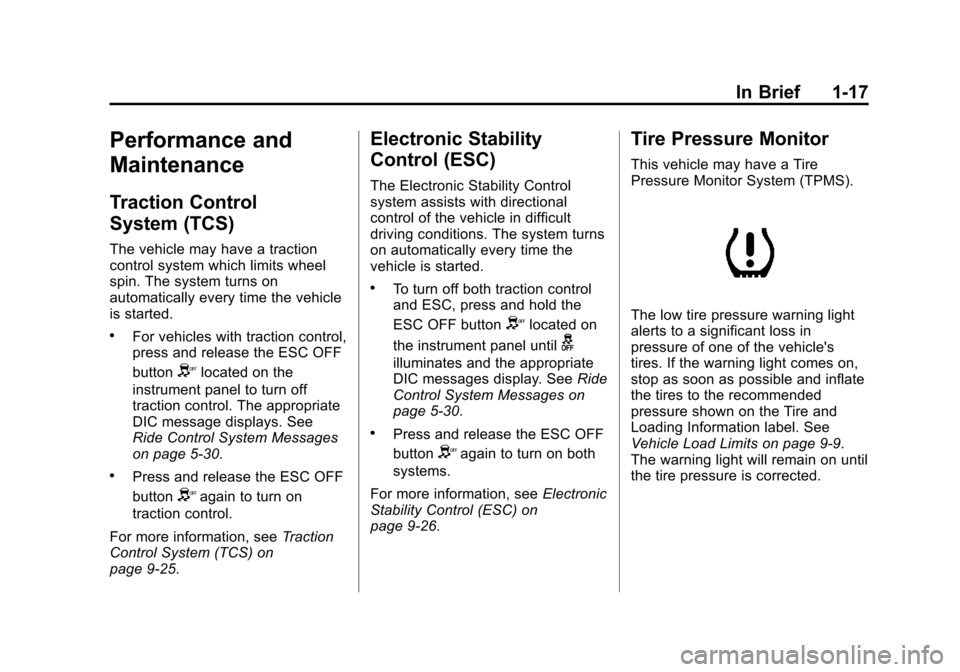 CHEVROLET IMPALA 2013 9.G Owners Manual Black plate (17,1)Chevrolet Impala Owner Manual - 2013 - crc - 8/27/12
In Brief 1-17
Performance and
Maintenance
Traction Control
System (TCS)
The vehicle may have a traction
control system which limi