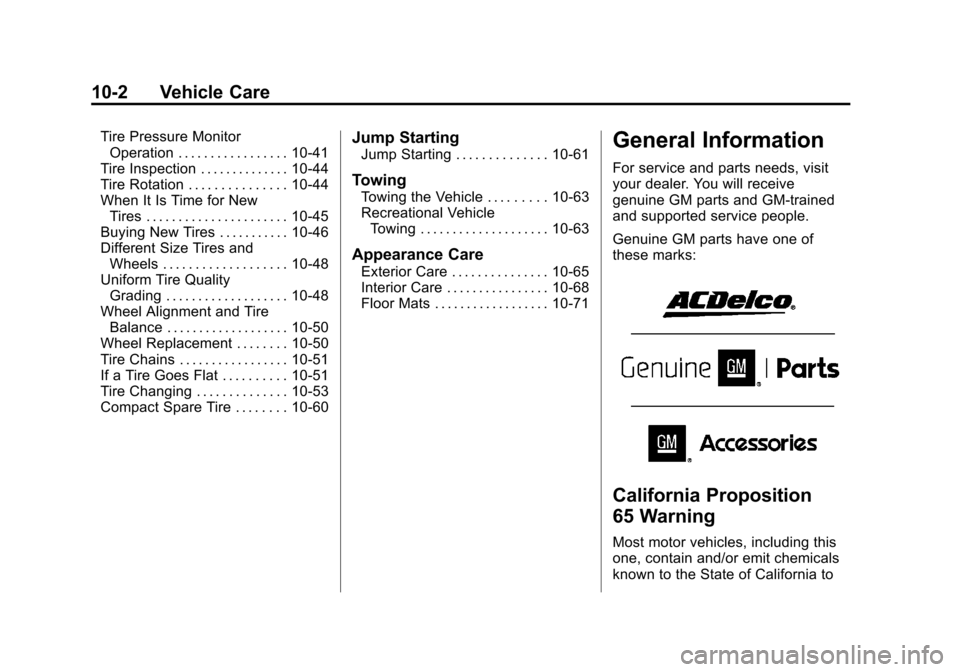 CHEVROLET IMPALA 2013 9.G Owners Manual Black plate (2,1)Chevrolet Impala Owner Manual - 2013 - crc - 8/27/12
10-2 Vehicle Care
Tire Pressure MonitorOperation . . . . . . . . . . . . . . . . . 10-41
Tire Inspection . . . . . . . . . . . . . CHEVROLET IMPALA 2013 9.G Owners Manual Black plate (2,1)Chevrolet Impala Owner Manual - 2013 - crc - 8/27/12
10-2 Vehicle Care
Tire Pressure MonitorOperation . . . . . . . . . . . . . . . . . 10-41
Tire Inspection . . . . . . . . . . . . .