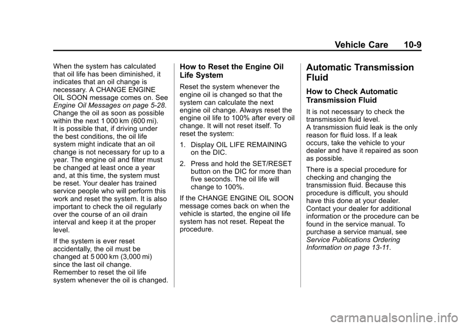 CHEVROLET IMPALA 2013 9.G Owners Manual Black plate (9,1)Chevrolet Impala Owner Manual - 2013 - crc - 8/27/12
Vehicle Care 10-9
When the system has calculated
that oil life has been diminished, it
indicates that an oil change is
necessary. 