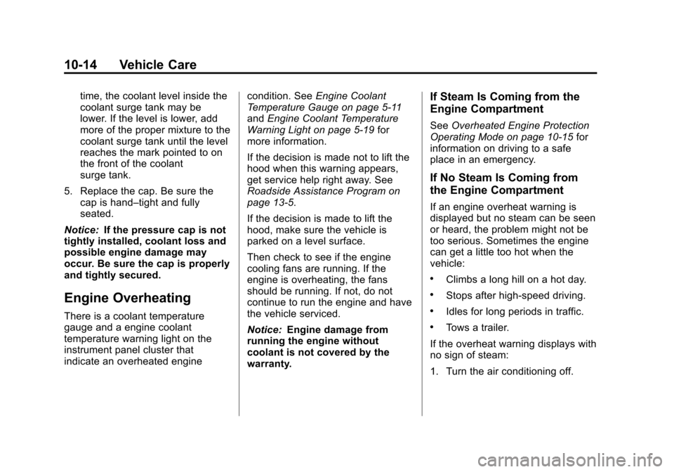 CHEVROLET IMPALA 2013 9.G Owners Manual Black plate (14,1)Chevrolet Impala Owner Manual - 2013 - crc - 8/27/12
10-14 Vehicle Care
time, the coolant level inside the
coolant surge tank may be
lower. If the level is lower, add
more of the pro CHEVROLET IMPALA 2013 9.G Owners Manual Black plate (14,1)Chevrolet Impala Owner Manual - 2013 - crc - 8/27/12
10-14 Vehicle Care
time, the coolant level inside the
coolant surge tank may be
lower. If the level is lower, add
more of the pro