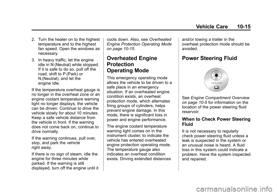 CHEVROLET IMPALA 2013 9.G Owners Manual Black plate (15,1)Chevrolet Impala Owner Manual - 2013 - crc - 8/27/12
Vehicle Care 10-15
2. Turn the heater on to the highesttemperature and to the highest
fan speed. Open the windows as
necessary.
3