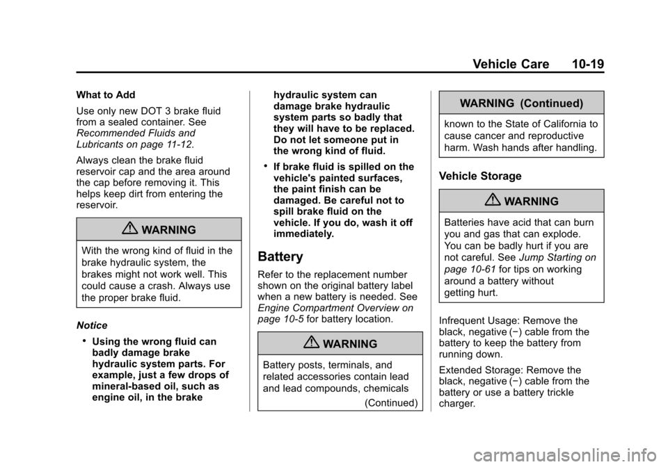 CHEVROLET IMPALA 2013 9.G Owners Manual Black plate (19,1)Chevrolet Impala Owner Manual - 2013 - crc - 8/27/12
Vehicle Care 10-19
What to Add
Use only new DOT 3 brake fluid
from a sealed container. See
Recommended Fluids and
Lubricants on p