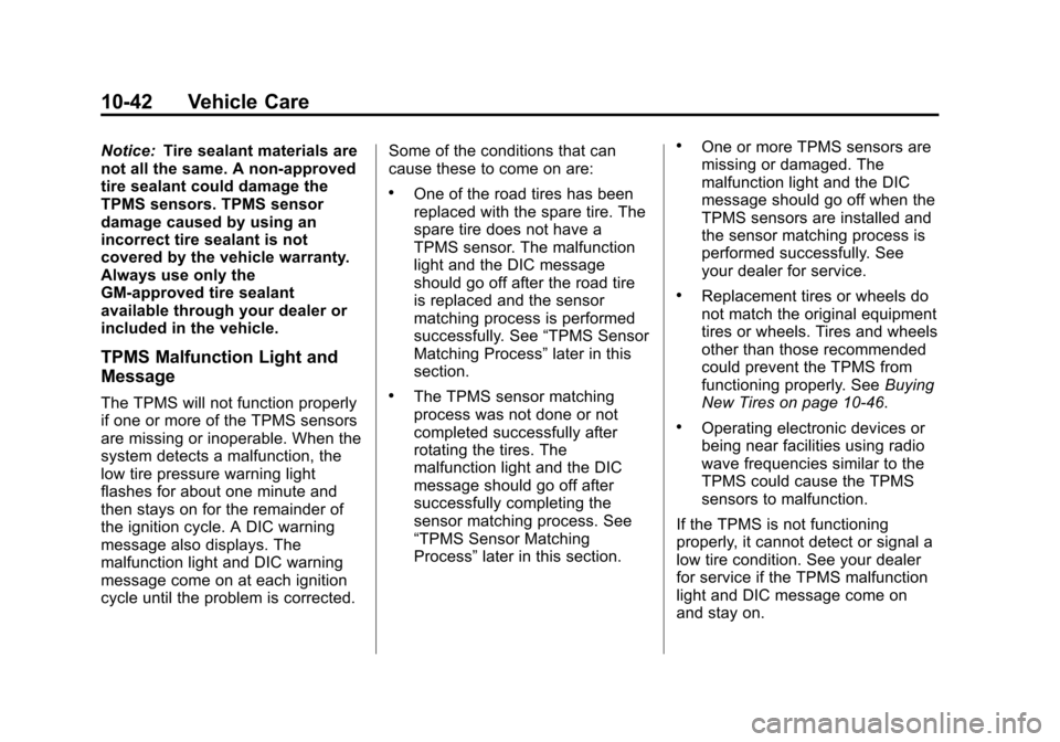 CHEVROLET IMPALA 2013 9.G Owners Manual Black plate (42,1)Chevrolet Impala Owner Manual - 2013 - crc - 8/27/12
10-42 Vehicle Care
Notice:Tire sealant materials are
not all the same. A non-approved
tire sealant could damage the
TPMS sensors.