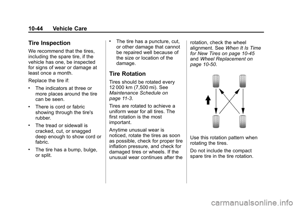 CHEVROLET IMPALA 2013 9.G Owners Manual Black plate (44,1)Chevrolet Impala Owner Manual - 2013 - crc - 8/27/12
10-44 Vehicle Care
Tire Inspection
We recommend that the tires,
including the spare tire, if the
vehicle has one, be inspected
fo