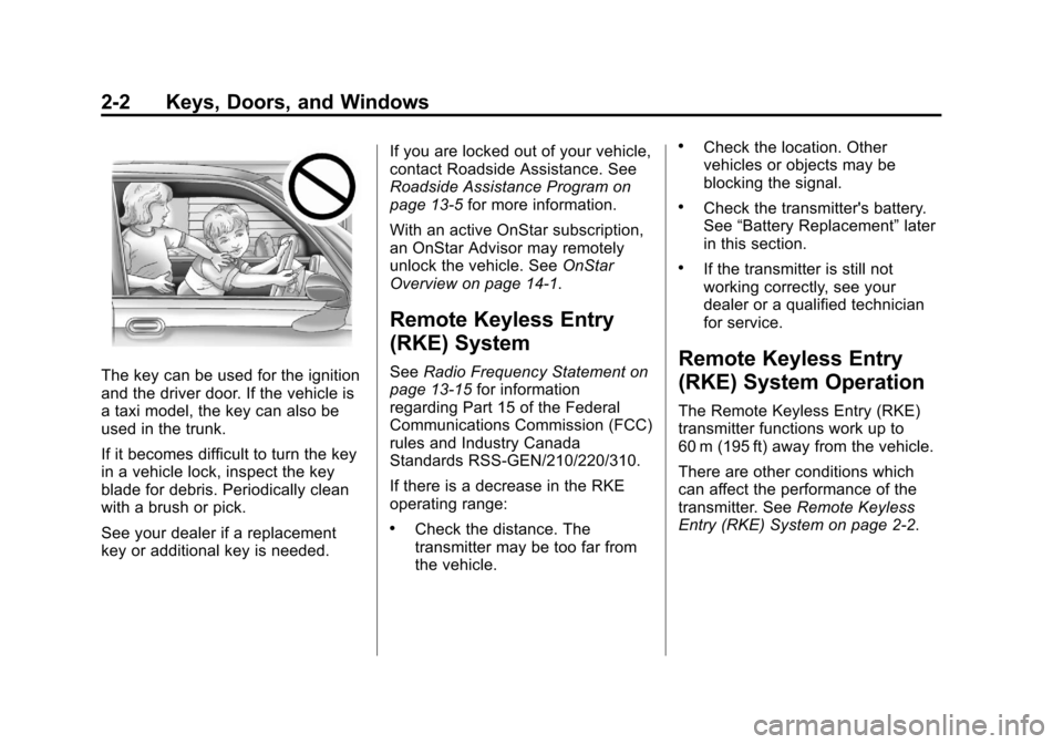 CHEVROLET IMPALA 2013 9.G Owners Manual Black plate (2,1)Chevrolet Impala Owner Manual - 2013 - crc - 8/27/12
2-2 Keys, Doors, and Windows
The key can be used for the ignition
and the driver door. If the vehicle is
a taxi model, the key can