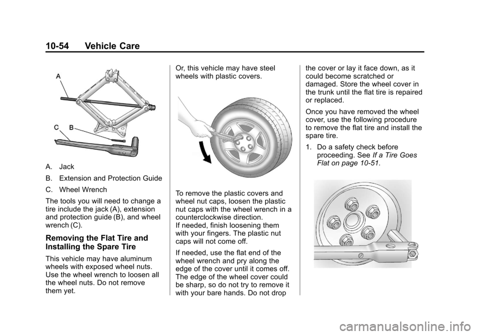 CHEVROLET IMPALA 2013 9.G Owners Manual Black plate (54,1)Chevrolet Impala Owner Manual - 2013 - crc - 8/27/12
10-54 Vehicle Care
A. Jack
B. Extension and Protection Guide
C. Wheel Wrench
The tools you will need to change a
tire include the CHEVROLET IMPALA 2013 9.G Owners Manual Black plate (54,1)Chevrolet Impala Owner Manual - 2013 - crc - 8/27/12
10-54 Vehicle Care
A. Jack
B. Extension and Protection Guide
C. Wheel Wrench
The tools you will need to change a
tire include the