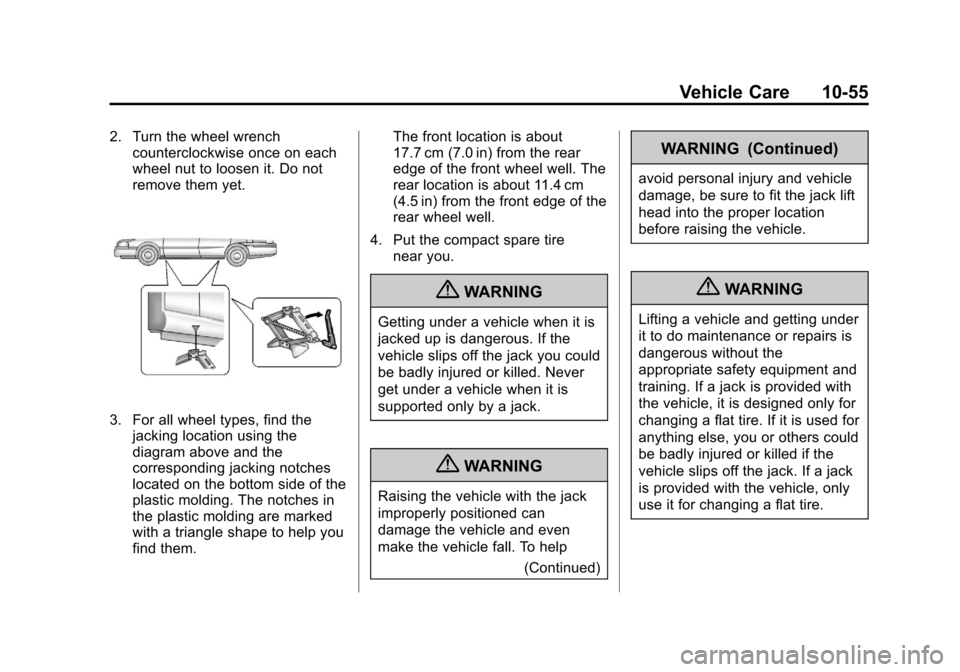 CHEVROLET IMPALA 2013 9.G Owners Manual Black plate (55,1)Chevrolet Impala Owner Manual - 2013 - crc - 8/27/12
Vehicle Care 10-55
2. Turn the wheel wrenchcounterclockwise once on each
wheel nut to loosen it. Do not
remove them yet.
3. For a