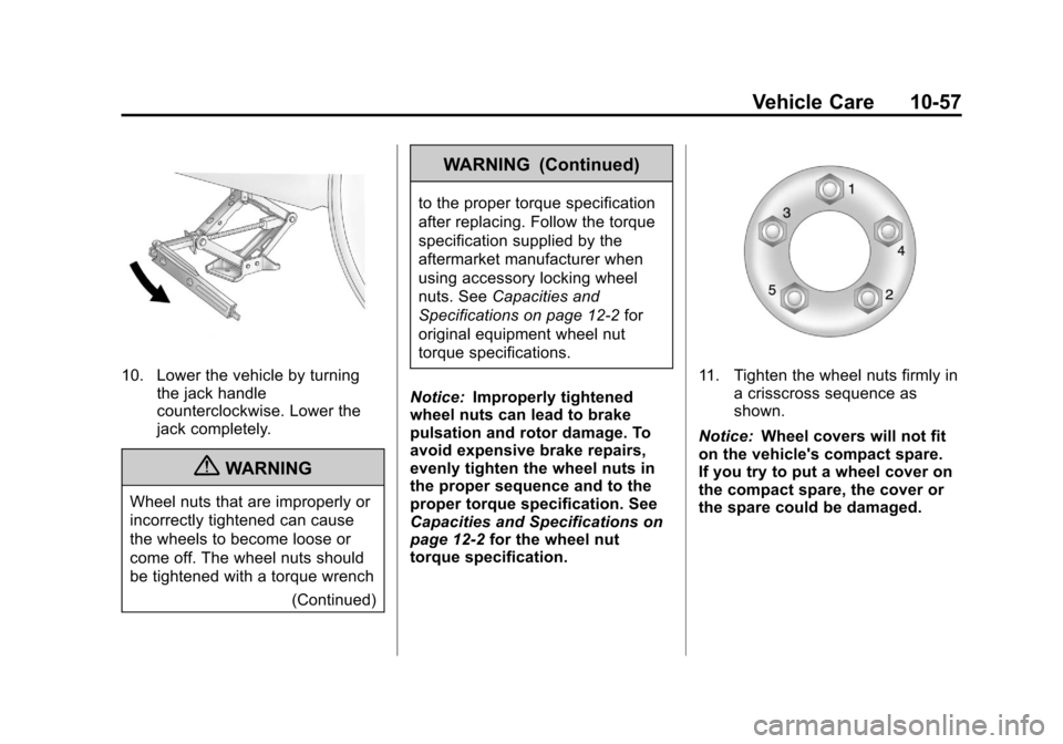 CHEVROLET IMPALA 2013 9.G Owners Manual Black plate (57,1)Chevrolet Impala Owner Manual - 2013 - crc - 8/27/12
Vehicle Care 10-57
10. Lower the vehicle by turningthe jack handle
counterclockwise. Lower the
jack completely.
{WARNING
Wheel nu CHEVROLET IMPALA 2013 9.G Owners Manual Black plate (57,1)Chevrolet Impala Owner Manual - 2013 - crc - 8/27/12
Vehicle Care 10-57
10. Lower the vehicle by turningthe jack handle
counterclockwise. Lower the
jack completely.
{WARNING
Wheel nu