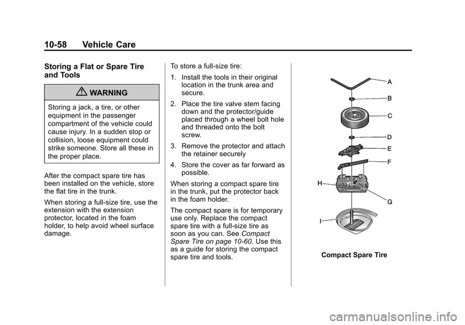 CHEVROLET IMPALA 2013 9.G Owners Manual Black plate (58,1)Chevrolet Impala Owner Manual - 2013 - crc - 8/27/12
10-58 Vehicle Care
Storing a Flat or Spare Tire
and Tools
{WARNING
Storing a jack, a tire, or other
equipment in the passenger
co