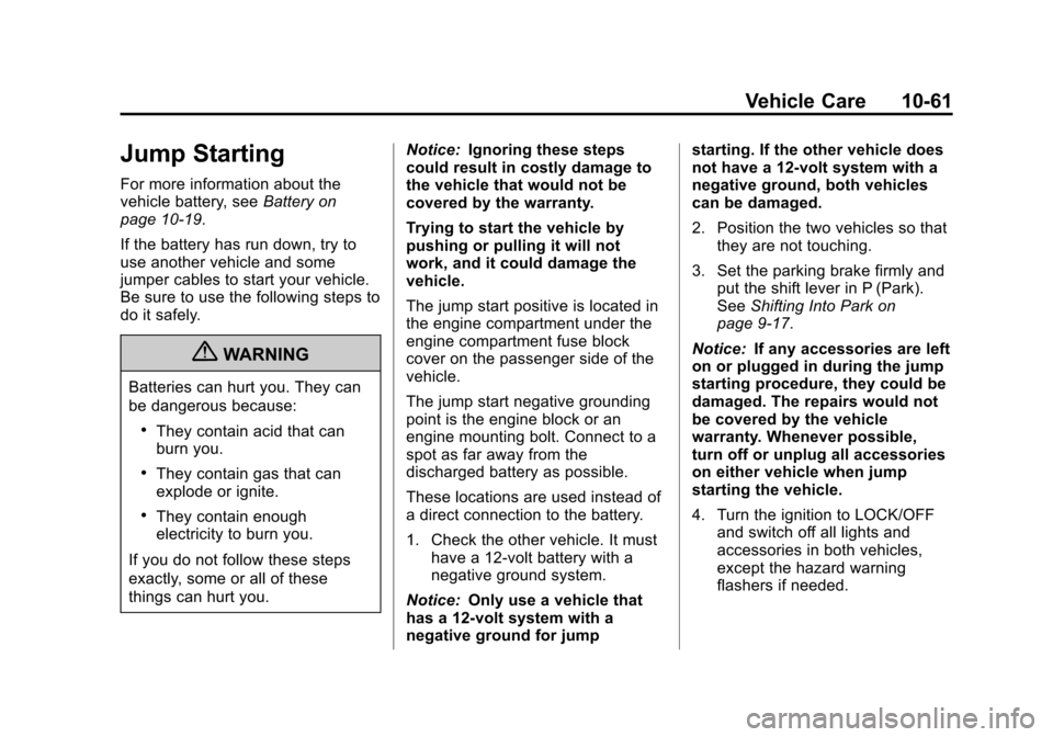 CHEVROLET IMPALA 2013 9.G Owners Manual Black plate (61,1)Chevrolet Impala Owner Manual - 2013 - crc - 8/27/12
Vehicle Care 10-61
Jump Starting
For more information about the
vehicle battery, seeBattery on
page 10‑19.
If the battery has r