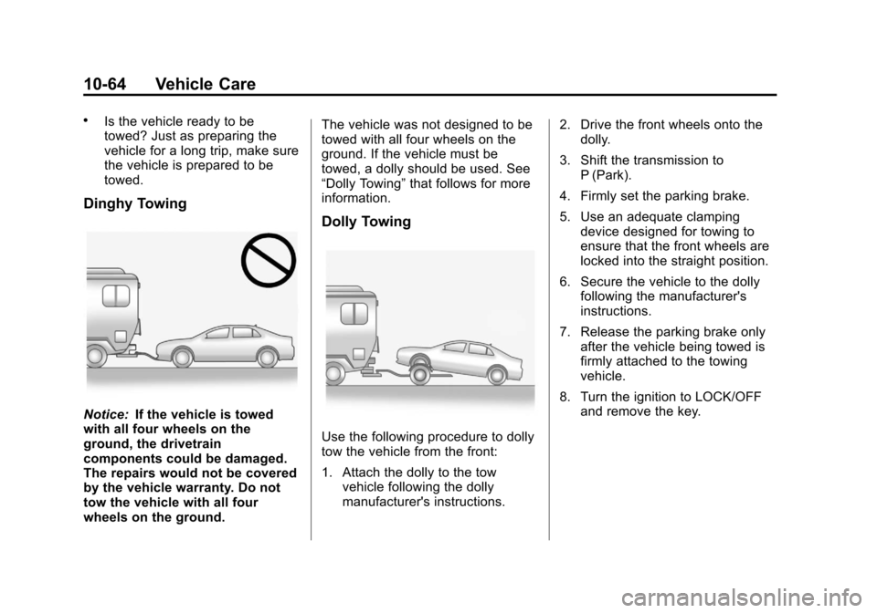 CHEVROLET IMPALA 2013 9.G Owners Manual Black plate (64,1)Chevrolet Impala Owner Manual - 2013 - crc - 8/27/12
10-64 Vehicle Care
.Is the vehicle ready to be
towed? Just as preparing the
vehicle for a long trip, make sure
the vehicle is pre CHEVROLET IMPALA 2013 9.G Owners Manual Black plate (64,1)Chevrolet Impala Owner Manual - 2013 - crc - 8/27/12
10-64 Vehicle Care
.Is the vehicle ready to be
towed? Just as preparing the
vehicle for a long trip, make sure
the vehicle is pre