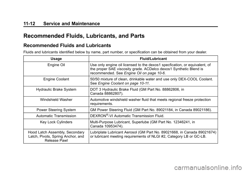 CHEVROLET IMPALA 2013 9.G Owners Manual Black plate (12,1)Chevrolet Impala Owner Manual - 2013 - crc - 8/27/12
11-12 Service and Maintenance
Recommended Fluids, Lubricants, and Parts
Recommended Fluids and Lubricants
Fluids and lubricants i